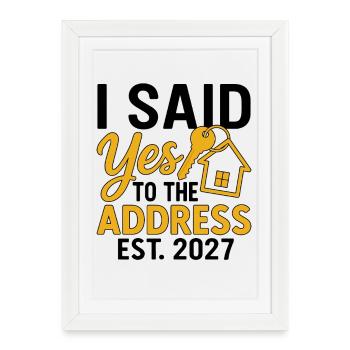 I Said Yes To The Address Est 2027 - Affiche encadrée (27 × 37 cm) - blanc - Devant