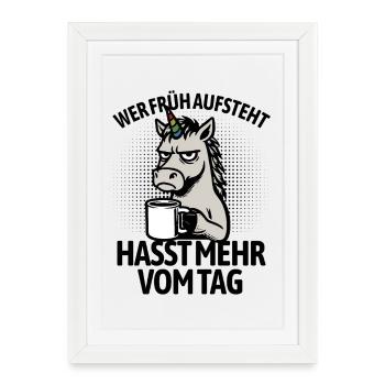 Unicorn - If you get up early, you hate more of the day - Framed poster (27 × 37 cm) - white - Front