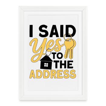 I Said Yes To The Address - Affiche encadrée (27 × 37 cm) - blanc - Devant