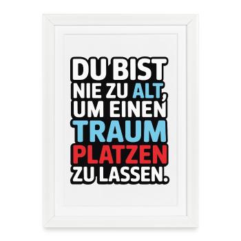 Never Too Old Dream Burst Design - Framed poster (27 × 37 cm) - white - Front