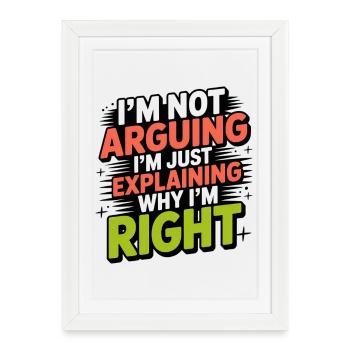 Je ne discute jamais, j’explique juste pourquoi j’ai raison. - Affiche encadrée (27 × 37 cm) - blanc - Devant