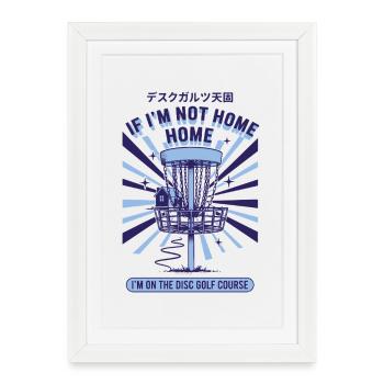 If Im Not Home Im On The Disc Golf Course Funny - Framed poster (27 × 37 cm) - white - Front