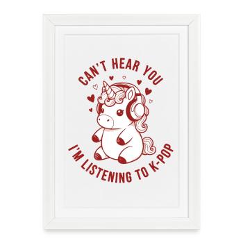 Cant Hear You Im Listening To Kpop Kpop Music - Framed poster (27 × 37 cm) - white - Front
