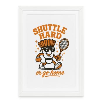 Shuttle Hard | Badminton Motivation Spruch - Gerahmtes Poster (27 × 37 cm) - Weiß - Vorne