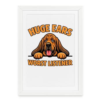 Bloodhound, Huge Ears Worst Listener - Framed poster (27 × 37 cm) - white - Front