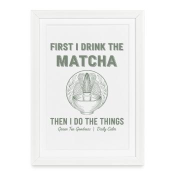First I Drink The Matcha Then I Do Things Green - Framed poster (27 × 37 cm) - white - Front