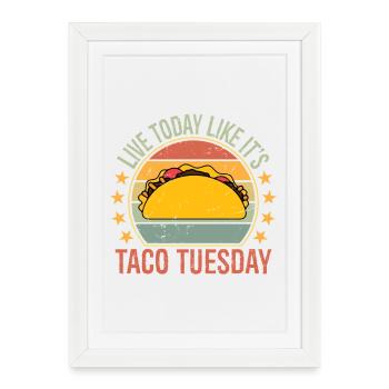 live today like it's taco Tuesday - Framed poster (27 × 37 cm) - white - Front