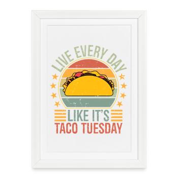 live everyday like it's taco Tuesday - Framed poster (27 × 37 cm) - white - Front