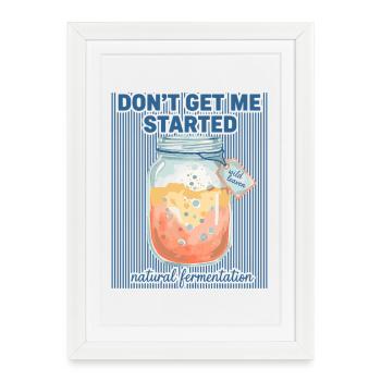 Sauerteigbrot-Backen Don't Get Me Starts Ära - Gerahmtes Poster (27 × 37 cm) - Weiß - Vorne