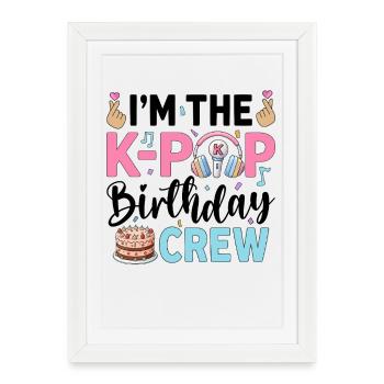 I'm The K-Pop Birthday Crew - Framed poster (27 × 37 cm) - white - Front