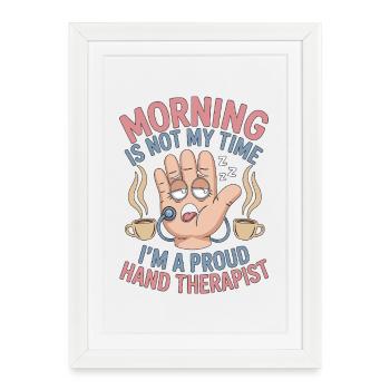 Hand Therapist Morning Is Not My Physiotherapist - Framed poster (27 × 37 cm) - white - Front