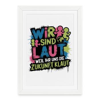  Wir Sind Laut Weil Ihr Uns Die Zukunft Klaut - Gerahmtes Poster (27 × 37 cm) - Weiß - Vorne