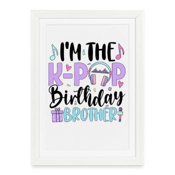 Je suis le frère d’anniversaire de K Pop - Affiche encadrée (27 × 37 cm) - blanc - Devant