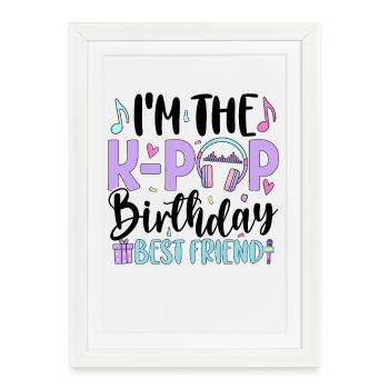 I'm The K Pop Birthday Best Friend - Framed poster (27 × 37 cm) - white - Front