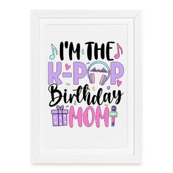 I'm The K Pop Birthday Mom - Framed poster (27 × 37 cm) - white - Front
