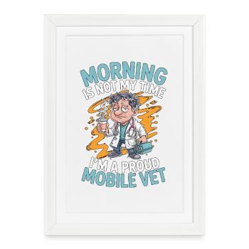 Le matin chez le vétérinaire mobile n’est pas mon moment, médecin vétérinaire - Affiche encadrée (27 × 37 cm) - blanc - Devant