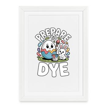 Prepare To Dye Funny Easter Saying - Framed poster (27 × 37 cm) - white - Front