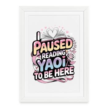 I Paused Yaoi to Be Here - Framed poster (27 × 37 cm) - white - Front