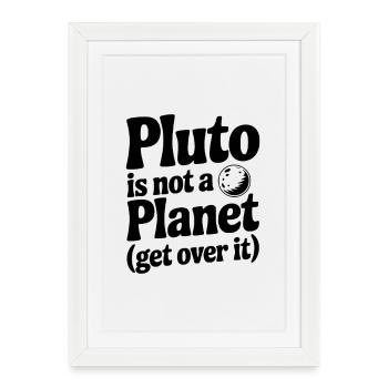 Pluton n’est pas une planète (Passez à autre chose) - Affiche encadrée (27 × 37 cm) - blanc - Devant