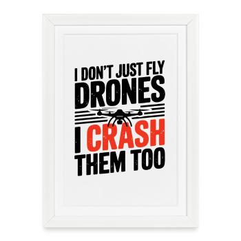 Je ne fais pas que piloter des drones, je les crashe trop drôlement. - Affiche encadrée (27 × 37 cm) - blanc - Devant