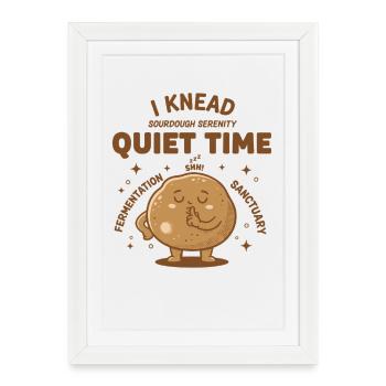 Sourdough Bread Baking I Knead Quiet Time Era - Framed poster (27 × 37 cm) - white - Front