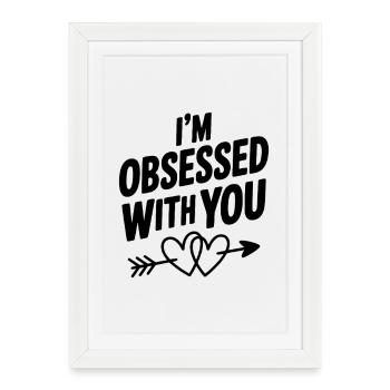 I'm Obsessed With You - Framed poster (27 × 37 cm) - white - Front