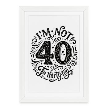Je n’ai pas 40 ans, c’est mon 30e anniversaire - Affiche encadrée (27 × 37 cm) - blanc - Devant