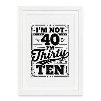 Je n’ai pas 40 ans, c’est mon 30e anniversaire - Affiche encadrée (27 × 37 cm) - blanc - Devant