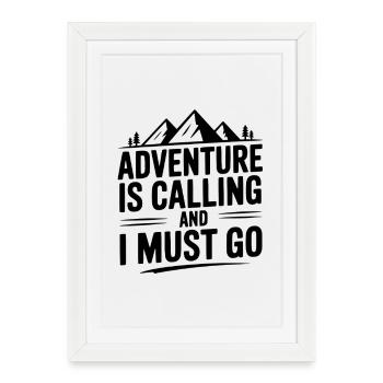 Adventure Is Calling and I Must Go - Framed poster (27 × 37 cm) - white - Front