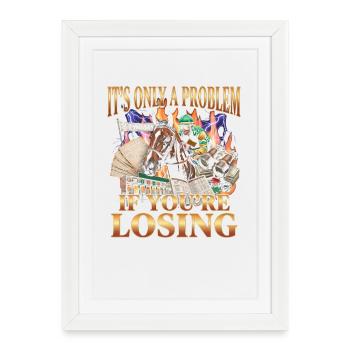 Ce n’est un problème que si vous êtes dans les courses hippiques - Affiche encadrée (27 × 37 cm) - blanc - Devant