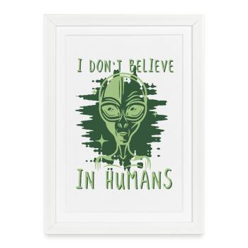 Don't Believe in Humans Alien - Framed poster (27 × 37 cm) - white - Front