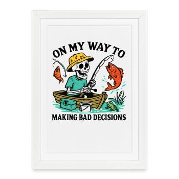 Fishing Humor On My Way To Making Bad Decisions - Framed poster (27 × 37 cm) - white - Front