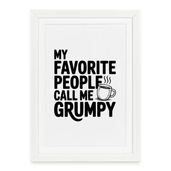 My Favorite People Call Me Grumpy - Affiche encadrée (27 × 37 cm) - blanc - Devant