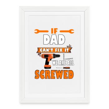 If Dad Cant Fix It We Are All Screwed Funny Gift - Framed poster (27 × 37 cm) - white - Front