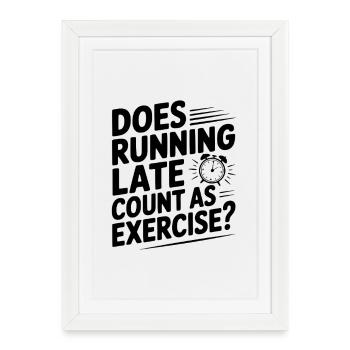 Does Running Late Count as Exercise? - Framed poster (27 × 37 cm) - white - Front