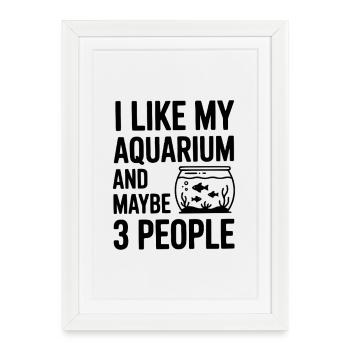 J’aime mon aquarium et peut-être trois personnes - Affiche encadrée (27 × 37 cm) - blanc - Devant