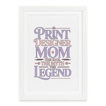 Print Designer Mom The Idol The Myth Print Expert - Framed poster (27 × 37 cm) - white - Front