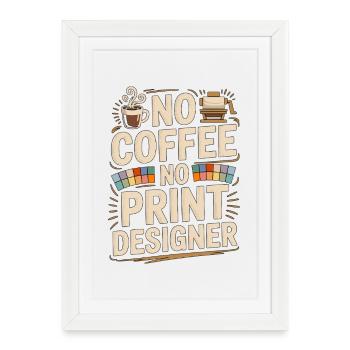 Print Designer No Coffee Print Expert Coffee Lover - Framed poster (27 × 37 cm) - white - Front