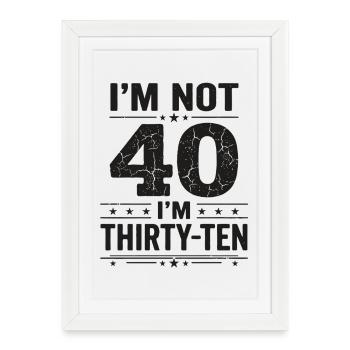 Je n’ai pas 40 ans, c’est mon 30e anniversaire - Affiche encadrée (27 × 37 cm) - blanc - Devant