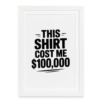 Cette chemise m’a coûté 100 000 $ - Affiche encadrée (27 × 37 cm) - blanc - Devant