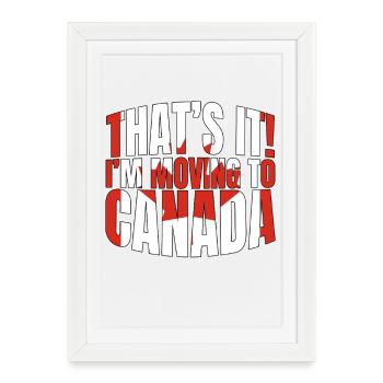 That's It I'm Moving To Canada - Framed poster (27 × 37 cm) - white - Front