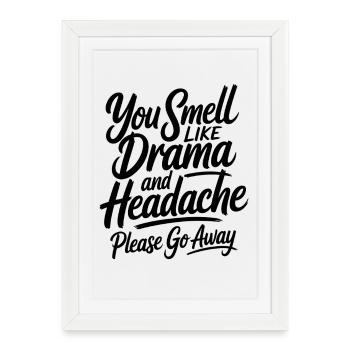 You Smell Like Drama And Headache Sarcasm Saying - Framed poster (27 × 37 cm) - white - Front