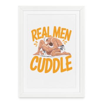 Real Men Cuddle Brazilian Jiu Jitsu MMA Judo BJJ - Framed poster (27 × 37 cm) - white - Front