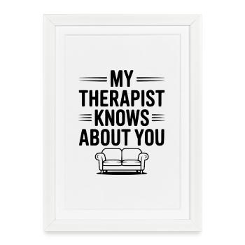 My Therapist Knows About You - Framed poster (27 × 37 cm) - white - Front