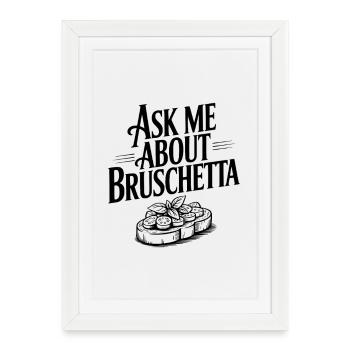 Demande-moi à propos de Bruschetta - Affiche encadrée (27 × 37 cm) - blanc - Devant