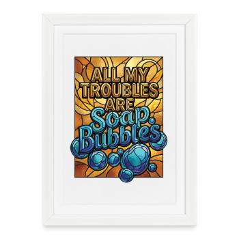 All My Troubles Are Soap Bubbles - Framed poster (27 × 37 cm) - white - Front