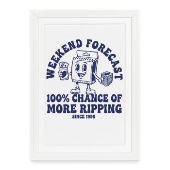 Weekend Forecast 100 Chance More Ripping trading - Framed poster (27 × 37 cm) - white - Front