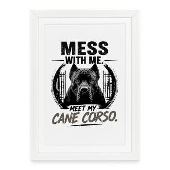 Mess With Me Meet My Cane Corso Protector Dog - Framed poster (27 × 37 cm) - white - Front