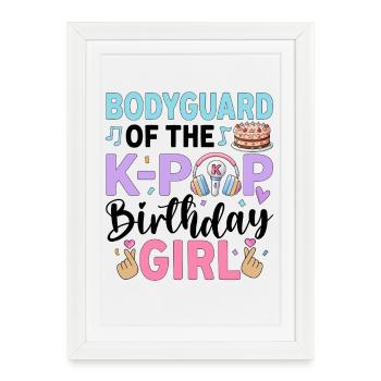 Bodyguard Of The K-Pop Birthday Girl - Framed poster (27 × 37 cm) - white - Front