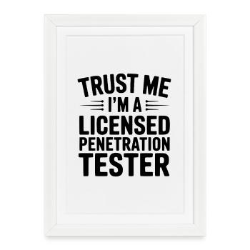 Trust Me I'm a Licensed Penetration Tester - Framed poster (27 × 37 cm) - white - Front